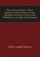 The Flower Faded: A Short Memoir of Clementine Cuvier, Daughter of Baron Cuvier, with Reflections, by John Angell James, James John Angell 