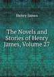 The Novels and Stories of Henry James, Volume 27, Henry James 