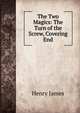 The Two Magics: The Turn of the Screw, Covering End, Henry James 