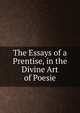 The Essays of a Prentise, in the Divine Art of Poesie, 