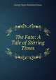 The Fate: A Tale of Stirring Times, G. P. James 