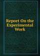 Report On the Experimental Work, 