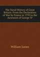 The Naval History of Great Britain: From the Declaration of War by France in 1793 to the Accession of George IV, James William 