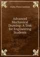 Advanced Mechanical Drawing: A Text for Engineering Students, Alpha Pierce Jamison 