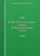 A Life of Vicissitudes: A Story of Revolutionary Times, G. P. James 