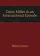 Daisy Miller & an International Episode, Henry James 