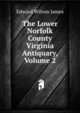 The Lower Norfolk County Virginia Antiquary, Volume 2, Edward Wilson James 