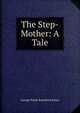 The Step-Mother: A Tale, G. P. James 