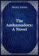 The Ambassadors: A Novel, Henry James 