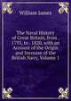 The Naval History of Great Britain, from . 1793, to . 1820, with an Account of the Origin and Increase of the British Navy, Volume 1, James William 