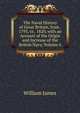 The Naval History of Great Britain, from . 1793, to . 1820, with an Account of the Origin and Increase of the British Navy, Volume 6, James William 