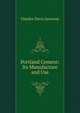 Portland Cement: Its Manufacture and Use, Charles Davis Jameson 