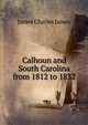 Calhoun and South Carolina from 1812 to 1832, James Charles James 