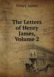 The Letters of Henry James, Volume 2, Henry James 