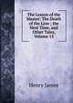 The Lesson of the Master: The Death of the Lion ; the Next Time, and Other Tales, Volume 15, Henry James 