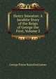 Henry Smeaton: A Jacobite Story of the Reign of George the First, Volume 2, G. P. James 