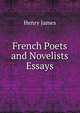 French Poets and Novelists Essays., Henry James 