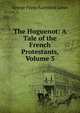 The Huguenot: A Tale of the French Protestants, Volume 3, G. P. James 
