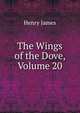 The Wings of the Dove, Volume 20, Henry James 