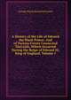 A History of the Life of Edward the Black Prince: And of Various Events Connected Therwith, Which Occurred During the Reign of Edward Iii, King of England, Volume 1, G. P. James 