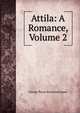 Attila: A Romance, Volume 2, G. P. James 