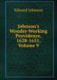 Johnson's Wonder-Working Providence, 1628-1651, Volume 9, Edward Johnson 