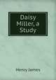 Daisy Miller, a Study, Henry James 