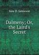 Dalmeny; Or, the Laird's Secret, Jane H. Jamieson 