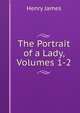 The Portrait of a Lady, Volumes 1-2, Henry James 