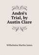 Andr?'s Trial, by Austin Clare, Wilhelmina Martha James 