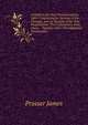 A Guide to the New Pharmacopoeia, 1885: Comprising an Epitome of the Changes, and an Account of the New Preparations, Their Characters, Uses, Doses, . Together with a Therapeutical Commentary, Prosser James 