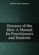 Diseases of the Skin: A Manual for Practitioners and Students, William Allan Jamieson 