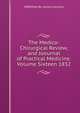 The Medico-Chirurgical Review,and Joournal of Practical Medicine.Volume Sixteen 1832, MDEdited By. James Johnson 