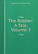 The Robber: A Tale, Volume 3, G. P. James 