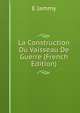La Construction Du Vaisseau De Guerre (French Edition), E Jammy 
