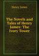 The Novels and Tales of Henry James: The Ivory Tower, Henry James 