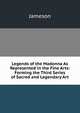 Legends of the Madonna As Represented in the Fine Arts: Forming the Third Series of Sacred and Legendary Art, Jameson Mrs. 