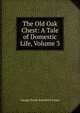 The Old Oak Chest: A Tale of Domestic Life, Volume 3, G. P. James 