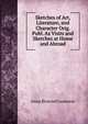 Sketches of Art, Literature, and Character Orig. Publ. As Visits and Sketches at Home and Abroad., Jameson Mrs. 