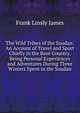 The Wild Tribes of the Soudan: An Account of Travel and Sport Chiefly in the Base Country, Being Personal Experiences and Adventures During Three Winters Spent in the Soudan, Frank Linsly James 