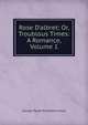 Rose D'albret; Or, Troublous Times: A Romance, Volume 1, G. P. James 