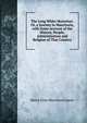 The Long White Mountian: Or, a Journey in Manchuria, with Some Account of the History, People, Administration and Religion of That Country, Henry Evan Murchison James 