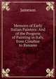 Memoirs of Early Italian Painters: And of the Progress of Painting in Italy, from Cimabue to Bassano, Jameson Mrs. 