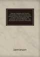 Popular Voyages and Travels Throughout the Continents and Islands of Asia, Africa, and America: In Which the Geography, the Character, and the Manners . . Are Illustrated On Scientific Principles, Jamieson 
