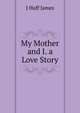 My Mother and I. a Love Story, J Huff James 
