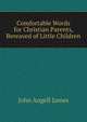 Comfortable Words for Christian Parents, Bereaved of Little Children, James John Angell 