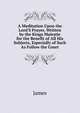 A Meditation Upon the Lord'S Prayer, Written by the Kings Maiestie for the Benefit of All His Subjects, Especially of Such As Follow the Court, James 