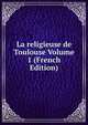 La religieuse de Toulouse Volume 1 (French Edition), 