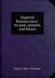 Imperial Russian navy: its past, present, and future, Fred T. 1865-1916 Jane 