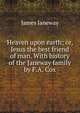 Heaven upon earth; or, Jesus the best friend of man. With history of the Janeway family by F.A. Cox, James Janeway 